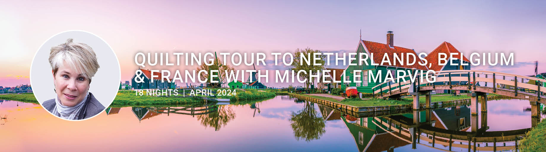 Netherlands, Belgium and France Quilting Tour with Michelle Marvig