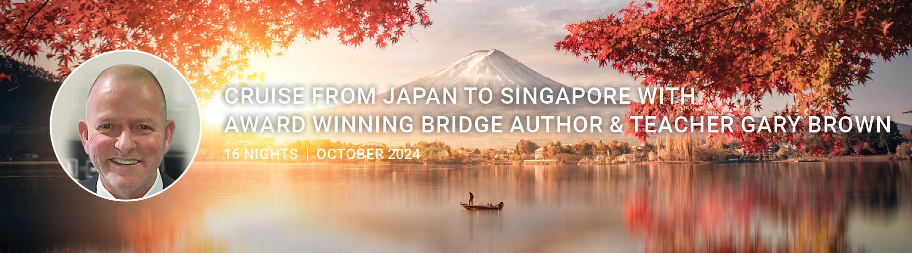 Japan to Singapore Bridge Cruise with Gary Brown